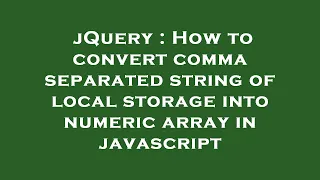jQuery How to convert comma separated string of local storage into numeric array in javascript