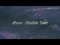Double Take - Dhruv (boy you got me hooked onto something)