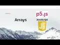 Introduction to Arrays with p5 js