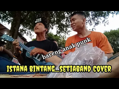 Download MP3 istana bintang _ Setia Band cover bareng anak punk