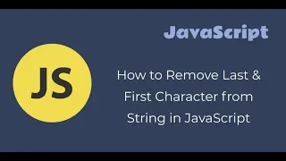 Remove First and Last Character from String in JavaScript