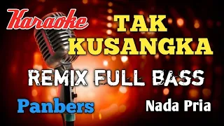 tak kusangka panbers remix karaoke nada pria
