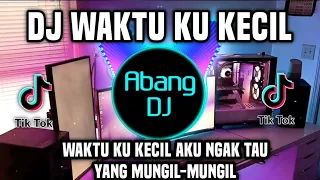 DJ WAKTU KU KECIL AKU NGAK TAU YANG MUNGIL MUNGIL REMIX VIRAL TERBARU 2025