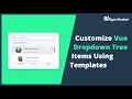 Customize Vue Dropdown Tree Items Using Templates