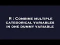 R Combine multiple categorical variables in one dummy variable
