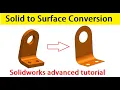Solidworks advanced tutorial How to convert solid to surface model
