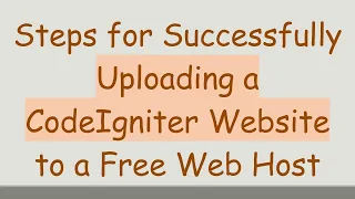 Steps for Successfully Uploading a CodeIgniter Website to a Free Web Host