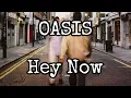Download Lagu OASIS - Hey Now (Lyric Video)