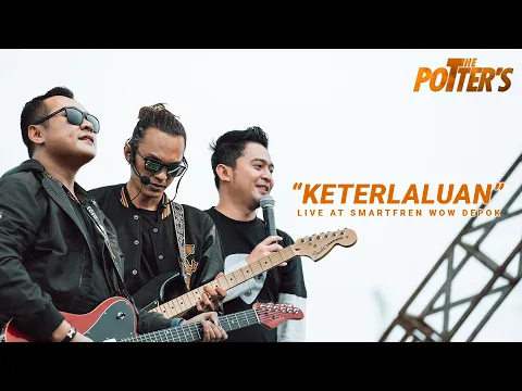 Download MP3 The Potter's - Keterlaluan (Live At Smartfren WOW Depok 2023)