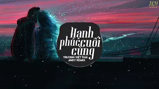 Download Hạnh Phúc Cuối Cùng (Andy Remix) - Trương Việt Thái | Nhạc Trẻ Remix EDM Tik Tok Gây Nghiện MP3