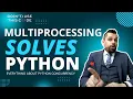 Multiprocessing is the key Everything About Python Concurrency Part 5