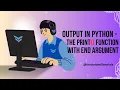 Output in Python-The Print Function with End Argument How to use end Argument with print in Python