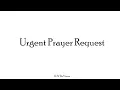 Urgent Prayer Request