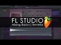 FL STUDIO Mixing Basics - Reverbs