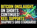 Bitcoin Onslaught On Shorts Continues Keel Supports Shapiro s GRID Standards