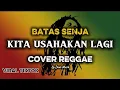 Download Lagu KITA USAHAKAN LAGI - Batas Senja ( Cover Reggae )