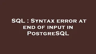 SQL Syntax error at end of input in PostgreSQL