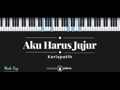 Download MP3 Aku Harus Jujur - Kerispatih (KARAOKE PIANO - MALE KEY)