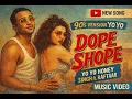 Lagu Dope Shope (90's Version) - Yo Yo Honey Singh | Deep Money | Ai Version 
