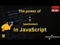 The power of semicolon in JavaScript The Silent Force in Your Code