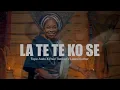 Download Lagu LA TE TE KO SE - Tope Alabi x Paul Tomisin x Labisi Esther | ORO  - THE WORD (EP)
