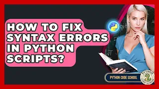 How To Fix Syntax Errors In Python Scripts - Python Code School
