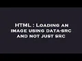 HTML Loading an image using data-src and not just src