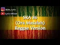 Lagu Ora masalah 《REGGAE VERSION》 Lyric Official