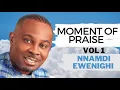 Download Lagu Moment Of Praise Vol 1 — Nnamdi Ewenighi |Latest Nigerian Gospel Music 2023