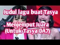 Lagu LAGU INI BUAT TASYA DA7 ACADEMY DANGDUT. JUDUL. Menjemput Juara (Untuk Tasya DA7)