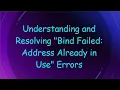 Understanding and Resolving Bind Failed Address Already in Use Errors