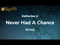 Katherine Li - Never Had A Chance (Lyrics)