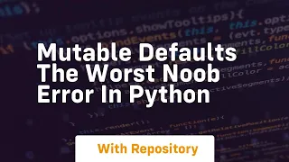 Mutable defaults the worst noob error in python