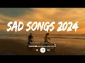 Download Lagu Trending music 2024 playlist ~ Sad songs playlist 2024 ~ English songs chill vibes (Mix Hits)