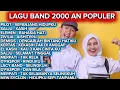 Lagu LAGU BAND 2000 AN TERPOPULER | SALJU BAND | PILOT | ELEMEN | ZIVILIA | KERTAS BAND | MERPATI BAND