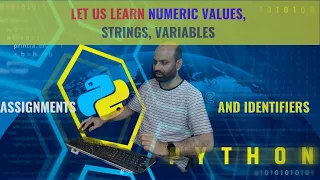 Let us learn Python Numeric Values Strings Variables Assignments and Identifiers