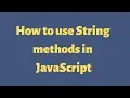 How to use string methods in javascript know string method