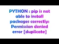 PYTHON pip is not able to install packages correctly Permission denied error
