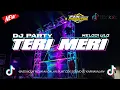DJ PARTY INDIA TERI MERI || BASS NGUK NGUK || DJ TERBARU 2024