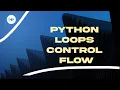 Python Loops - Control Flow