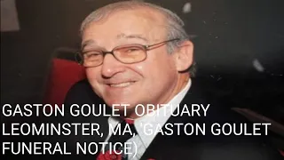 GASTON GOULET OBITUARY LEOMINSTER MA GASTON GOULET FUNERAL NOTICE