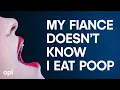 My Fiance Doesn t Know I Eat Poop