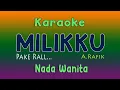 Download Lagu MILIKKU - KARAOKE NADA WANITA  ( PAKE RALL )
