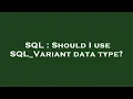 SQL Should I use SQL - Variant data type