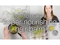 How to Make a DIY Super Nourishing Hair Balm