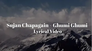 ghumi ghumi lyrics sujan chapagain u0026 shanti shree pariyar