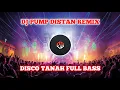 Dj Pump Distan Break Dutch Remix Disco Tanah (FULL BASS)
