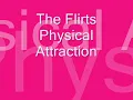 The Flirts - Physical Attraction