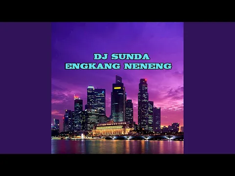 Download MP3 Dj Sunda - Engkang Neneng Remix Slow Bass