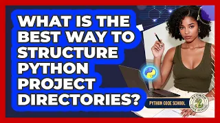 What Is The Best Way To Structure Python Project Directories - Python Code School